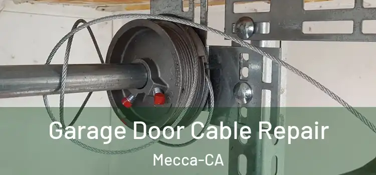 Garage Door Cable Repair Mecca-CA